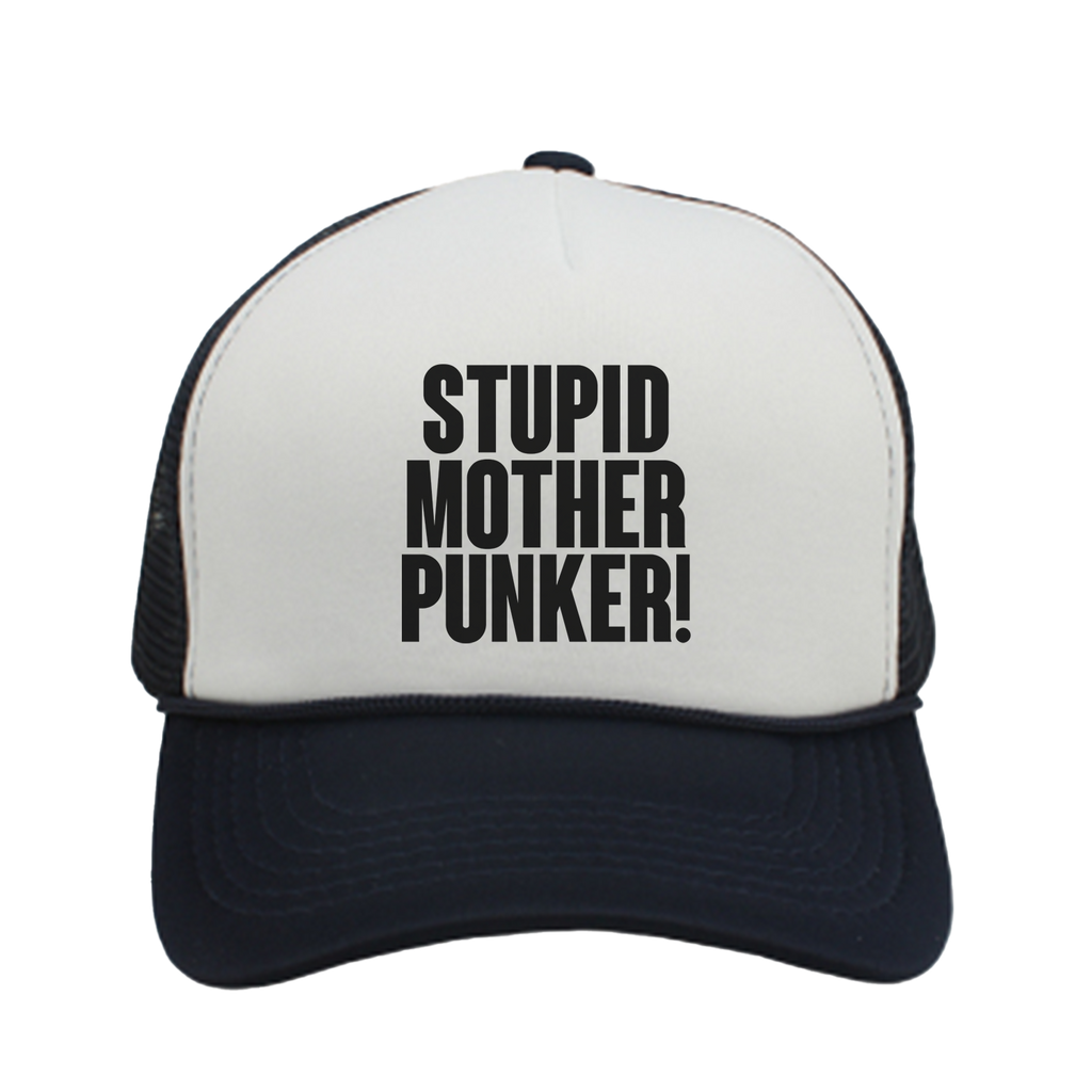 "STUPID MOTHER PUNKER!" Trucker Hat