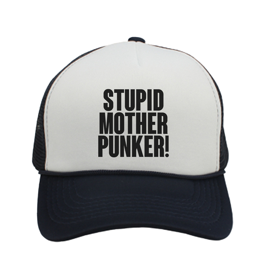 "STUPID MOTHER PUNKER!" Trucker Hat